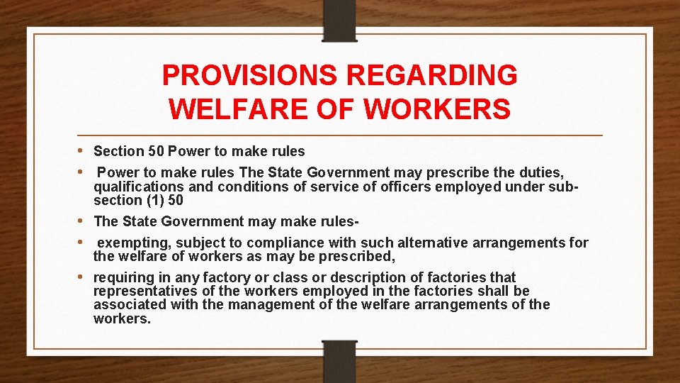 PROVISIONS REGARDING WELFARE OF WORKERS • Section 50 Power to make rules • Power PROVISIONS REGARDING WELFARE OF WORKERS • Section 50 Power to make rules • Power