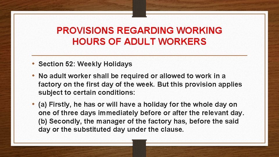 PROVISIONS REGARDING WORKING HOURS OF ADULT WORKERS • Section 52: Weekly Holidays • No PROVISIONS REGARDING WORKING HOURS OF ADULT WORKERS • Section 52: Weekly Holidays • No
