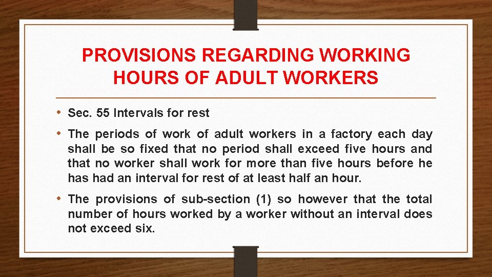 PROVISIONS REGARDING WORKING HOURS OF ADULT WORKERS • Sec. 55 Intervals for rest • PROVISIONS REGARDING WORKING HOURS OF ADULT WORKERS • Sec. 55 Intervals for rest •