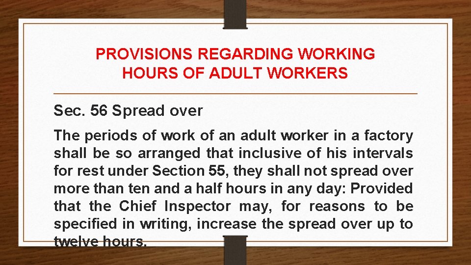 PROVISIONS REGARDING WORKING HOURS OF ADULT WORKERS Sec. 56 Spread over The periods of PROVISIONS REGARDING WORKING HOURS OF ADULT WORKERS Sec. 56 Spread over The periods of