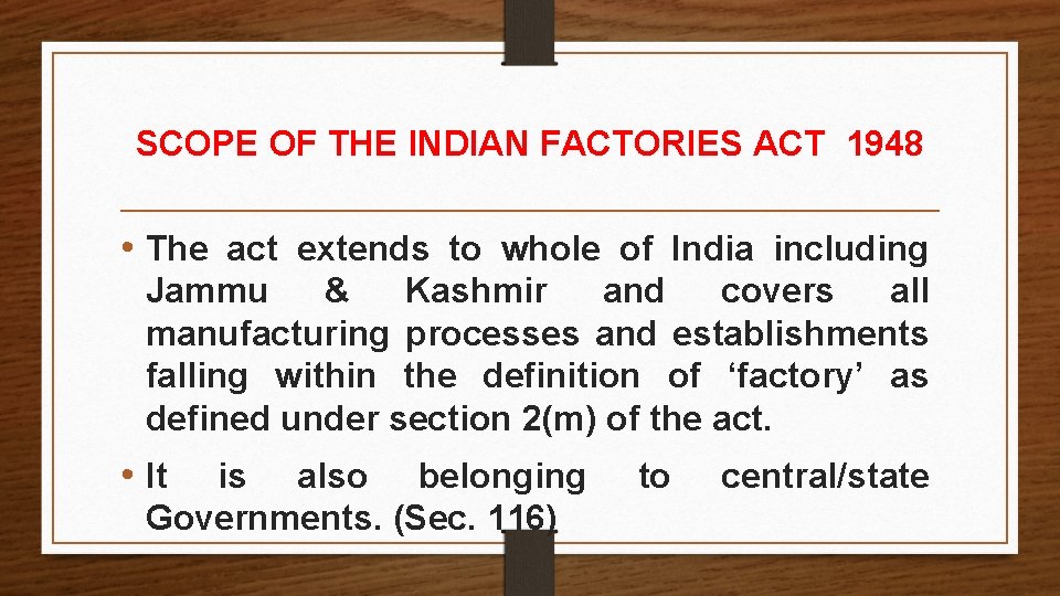 SCOPE OF THE INDIAN FACTORIES ACT 1948 • The act extends to whole of SCOPE OF THE INDIAN FACTORIES ACT 1948 • The act extends to whole of