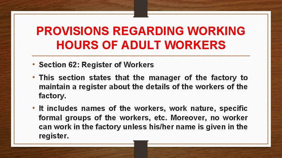 PROVISIONS REGARDING WORKING HOURS OF ADULT WORKERS • Section 62: Register of Workers • PROVISIONS REGARDING WORKING HOURS OF ADULT WORKERS • Section 62: Register of Workers •