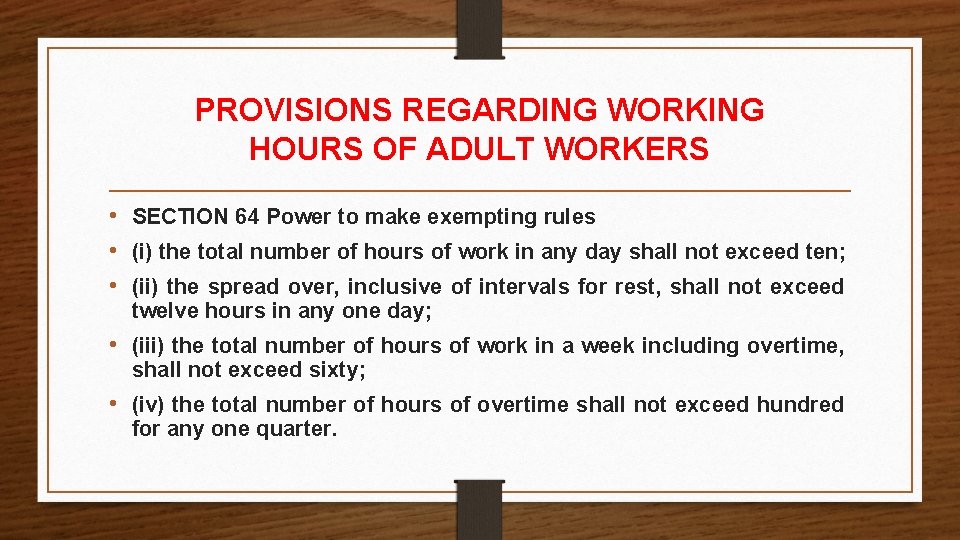 PROVISIONS REGARDING WORKING HOURS OF ADULT WORKERS • SECTION 64 Power to make exempting PROVISIONS REGARDING WORKING HOURS OF ADULT WORKERS • SECTION 64 Power to make exempting