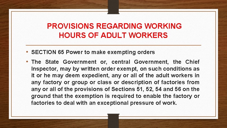 PROVISIONS REGARDING WORKING HOURS OF ADULT WORKERS • SECTION 65 Power to make exempting PROVISIONS REGARDING WORKING HOURS OF ADULT WORKERS • SECTION 65 Power to make exempting