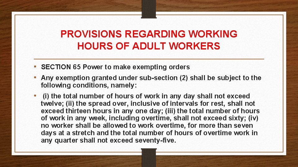PROVISIONS REGARDING WORKING HOURS OF ADULT WORKERS • SECTION 65 Power to make exempting PROVISIONS REGARDING WORKING HOURS OF ADULT WORKERS • SECTION 65 Power to make exempting