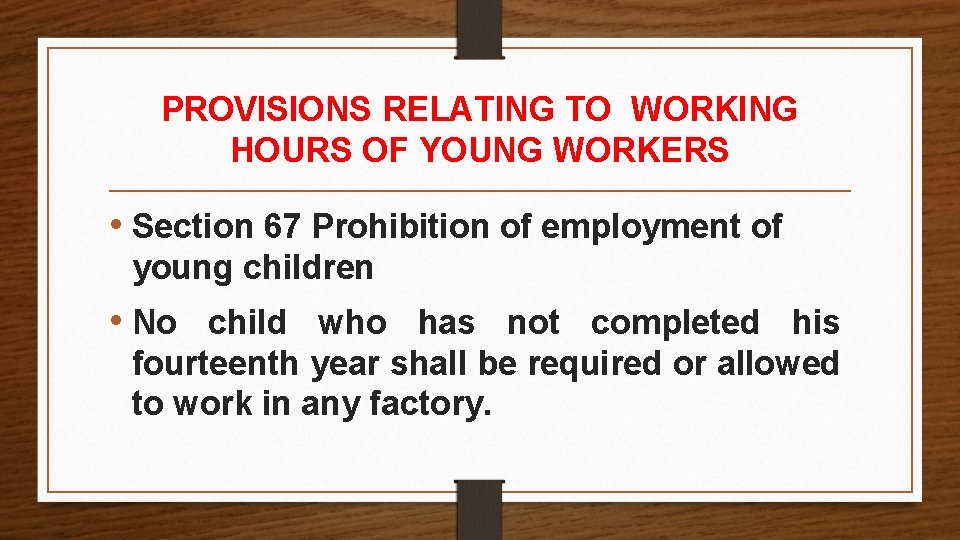 PROVISIONS RELATING TO WORKING HOURS OF YOUNG WORKERS • Section 67 Prohibition of employment PROVISIONS RELATING TO WORKING HOURS OF YOUNG WORKERS • Section 67 Prohibition of employment