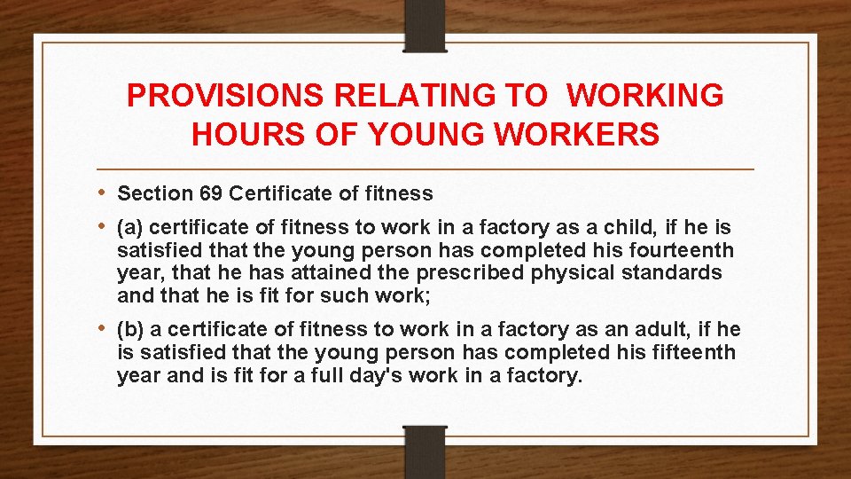 PROVISIONS RELATING TO WORKING HOURS OF YOUNG WORKERS • Section 69 Certificate of fitness PROVISIONS RELATING TO WORKING HOURS OF YOUNG WORKERS • Section 69 Certificate of fitness