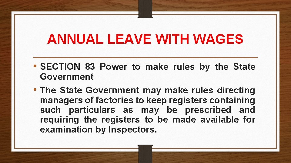 ANNUAL LEAVE WITH WAGES • SECTION 83 Power to make rules by the State ANNUAL LEAVE WITH WAGES • SECTION 83 Power to make rules by the State