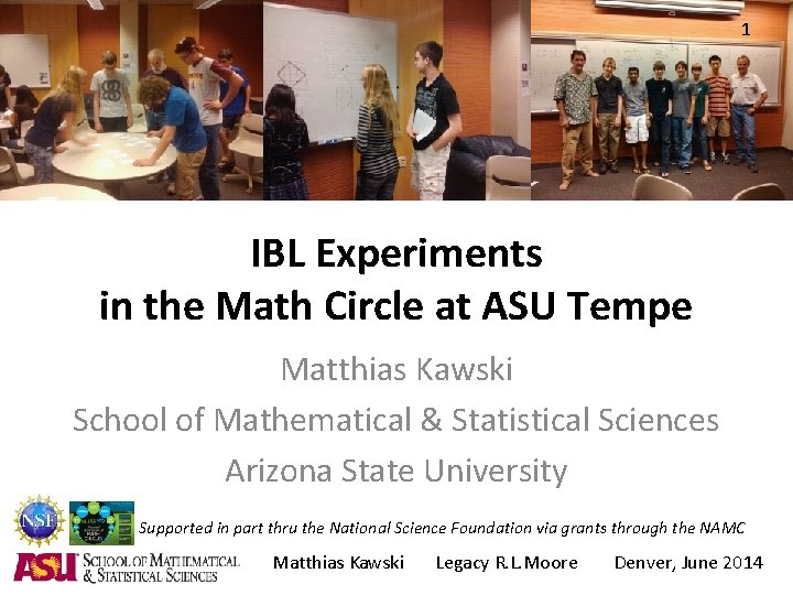 1 IBL Experiments in the Math Circle at ASU Tempe Matthias Kawski School of