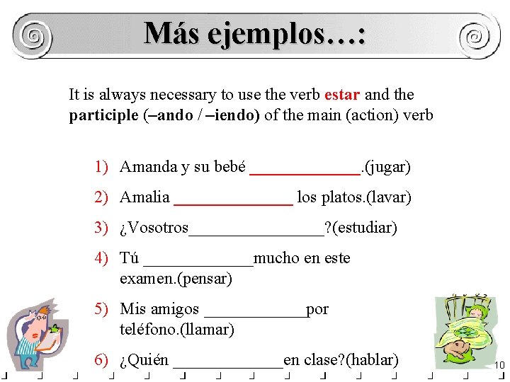Más ejemplos…: It is always necessary to use the verb estar and the participle