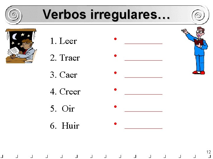 Verbos irregulares… 1. Leer • ____ 2. Traer • ____ 3. Caer • ____