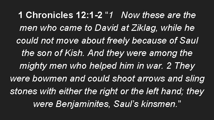 1 Chronicles 12: 1 -2 “ 1 Now these are the men who came