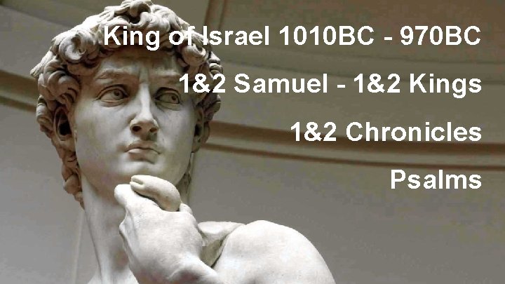 King of Israel 1010 BC - 970 BC 1&2 Samuel - 1&2 Kings 1&2