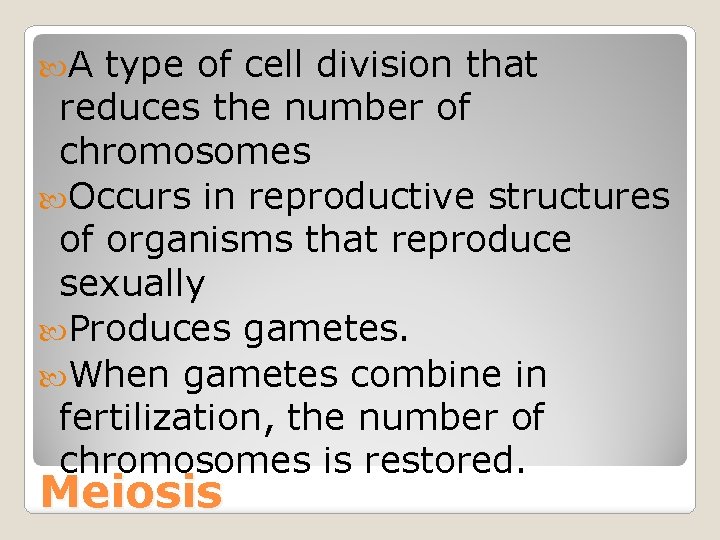  A type of cell division that reduces the number of chromosomes Occurs in
