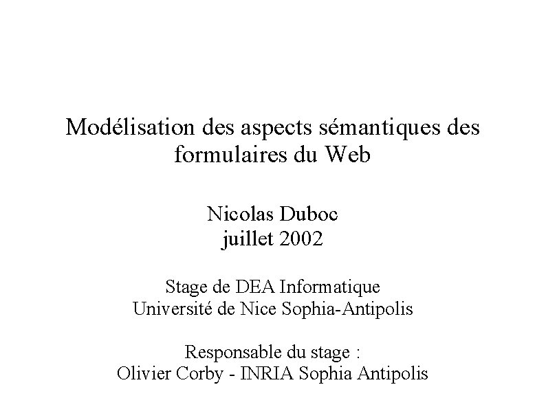 Modélisation des aspects sémantiques des formulaires du Web Nicolas Duboc juillet 2002 Stage de