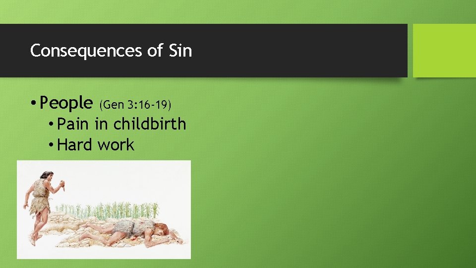 Consequences of Sin • People (Gen 3: 16 -19) • Pain in childbirth •