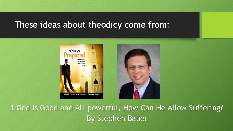 These ideas about theodicy come from: If God Is Good and All-powerful, How Can
