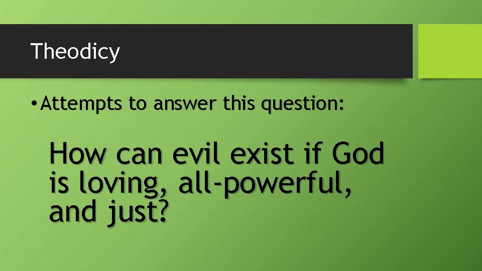 Theodicy • Attempts to answer this question: How can evil exist if God is