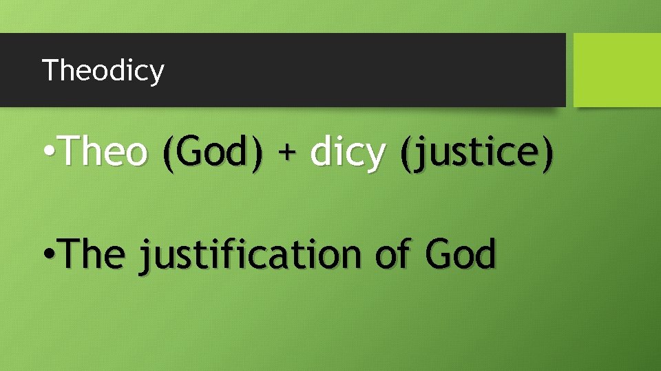 Theodicy • Theo (God) + dicy (justice) • The justification of God 