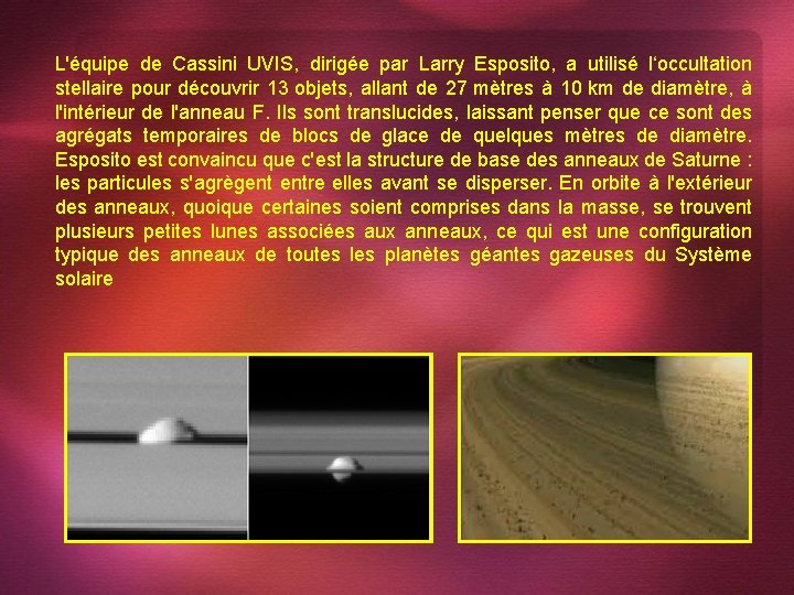 L'équipe de Cassini UVIS, dirigée par Larry Esposito, a utilisé l‘occultation stellaire pour découvrir