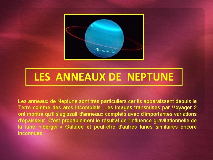 LES ANNEAUX DE NEPTUNE Les anneaux de Neptune sont très particuliers car ils apparaissent