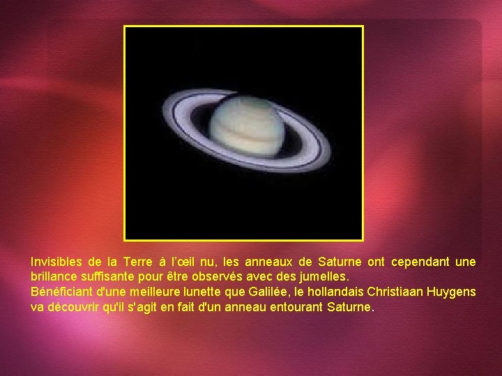 Invisibles de la Terre à l’œil nu, les anneaux de Saturne ont cependant une