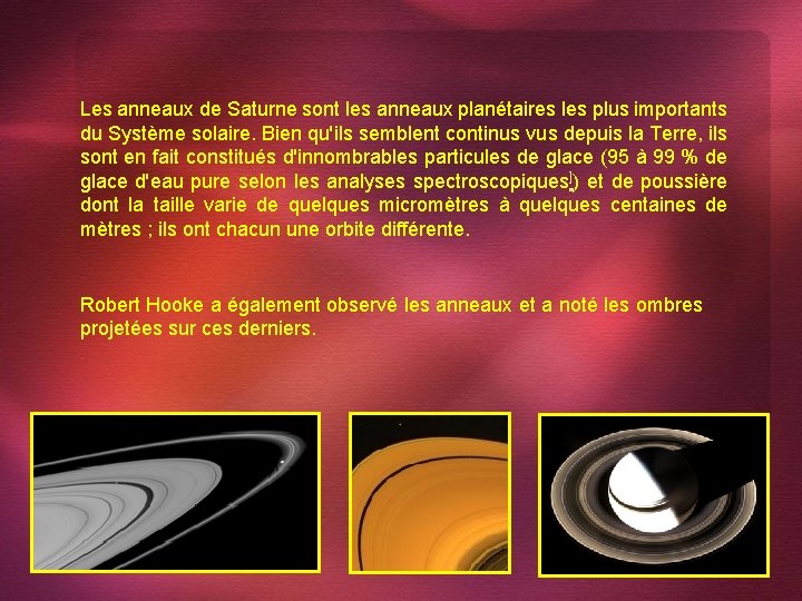 Les anneaux de Saturne sont les anneaux planétaires les plus importants du Système solaire.