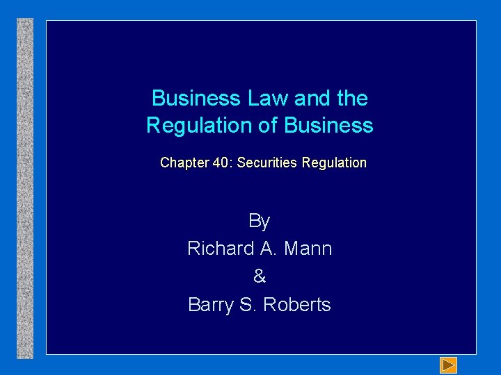 Business Law and the Regulation of Business Chapter 40: Securities Regulation By Richard A.
