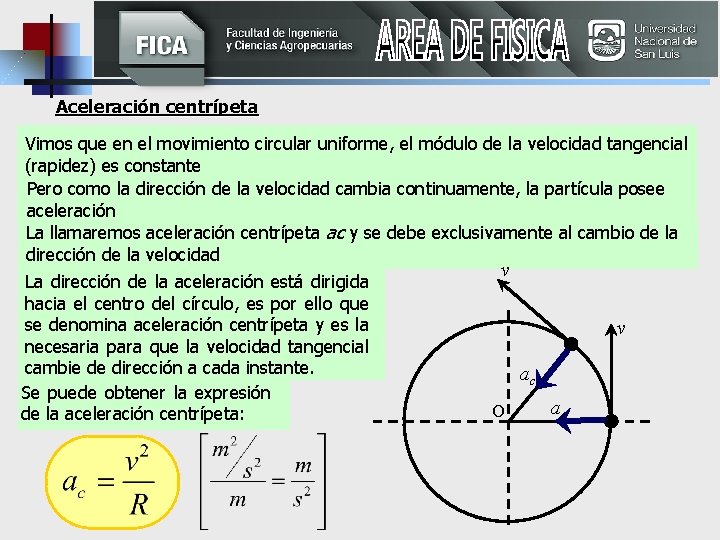 Aceleración centrípeta Vimos que en el movimiento circular uniforme, el módulo de la velocidad