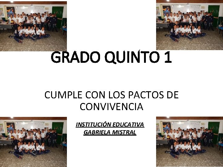 GRADO QUINTO 1 CUMPLE CON LOS PACTOS DE CONVIVENCIA INSTITUCIÓN EDUCATIVA GABRIELA MISTRAL 