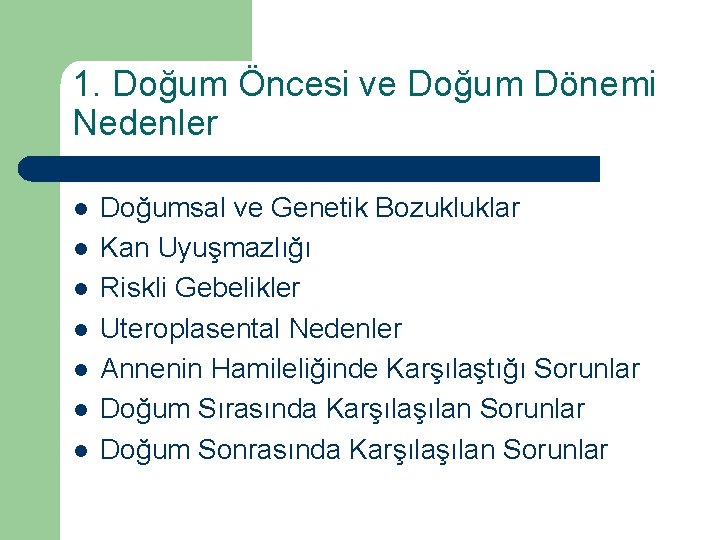 1. Doğum Öncesi ve Doğum Dönemi Nedenler l l l l Doğumsal ve Genetik