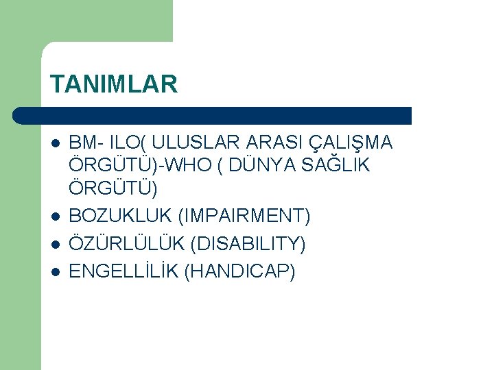 TANIMLAR l l BM- ILO( ULUSLAR ARASI ÇALIŞMA ÖRGÜTÜ)-WHO ( DÜNYA SAĞLIK ÖRGÜTÜ) BOZUKLUK