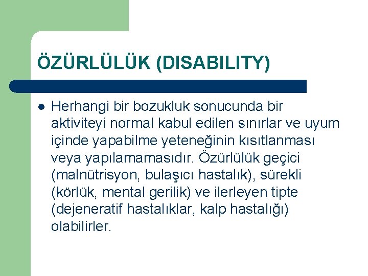 ÖZÜRLÜLÜK (DISABILITY) l Herhangi bir bozukluk sonucunda bir aktiviteyi normal kabul edilen sınırlar ve