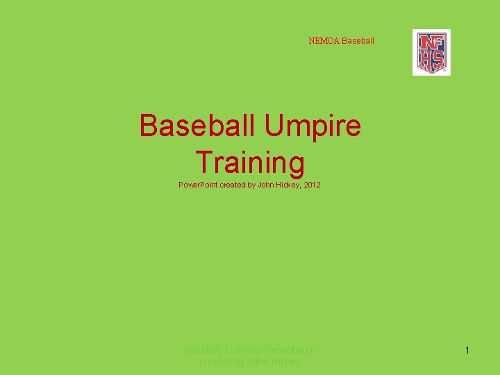 NEMOA Baseball Umpire Training Power. Point created by John Hickey, 2012 Baseball Training Presentation