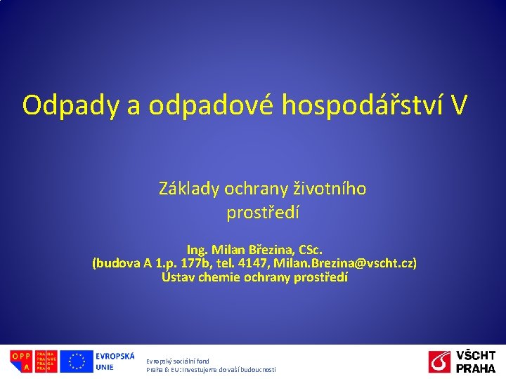 Odpady a odpadové hospodářství V Základy ochrany životního prostředí Ing. Milan Březina, CSc. (budova