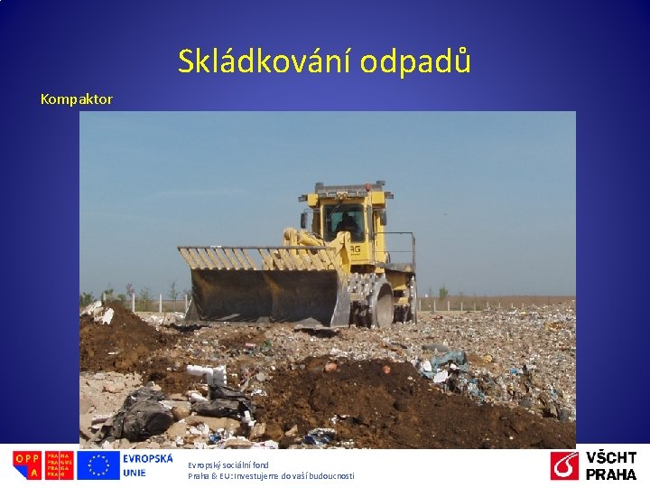 Skládkování odpadů Kompaktor Evropský sociální fond Praha & EU: Investujeme do vaší budoucnosti 