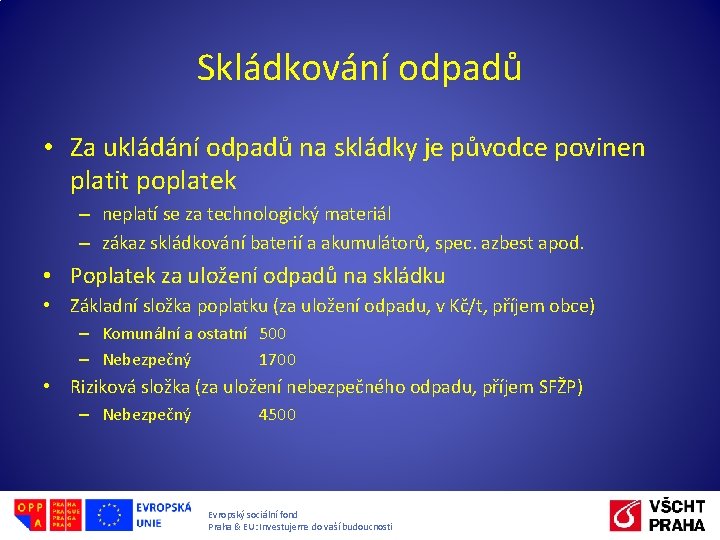 Skládkování odpadů • Za ukládání odpadů na skládky je původce povinen platit poplatek –