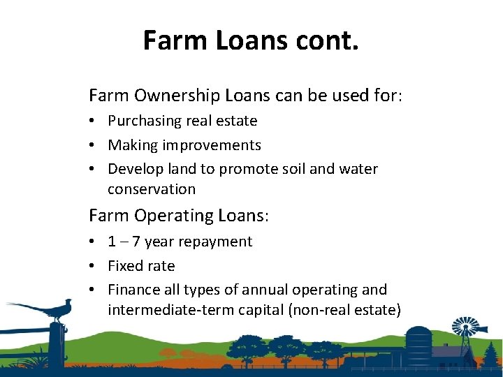 Farm Loans cont. Farm Ownership Loans can be used for: • Purchasing real estate