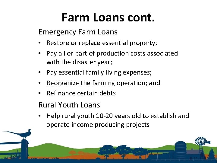 Farm Loans cont. Emergency Farm Loans • Restore or replace essential property; • Pay