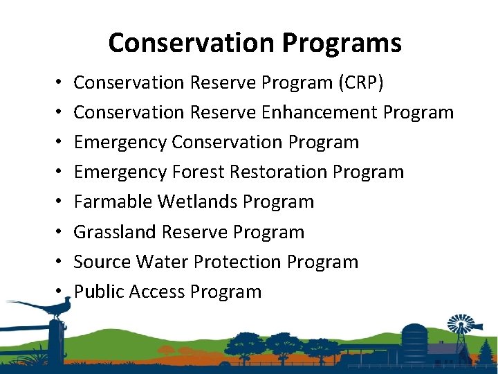 Conservation Programs • • Conservation Reserve Program (CRP) Conservation Reserve Enhancement Program Emergency Conservation