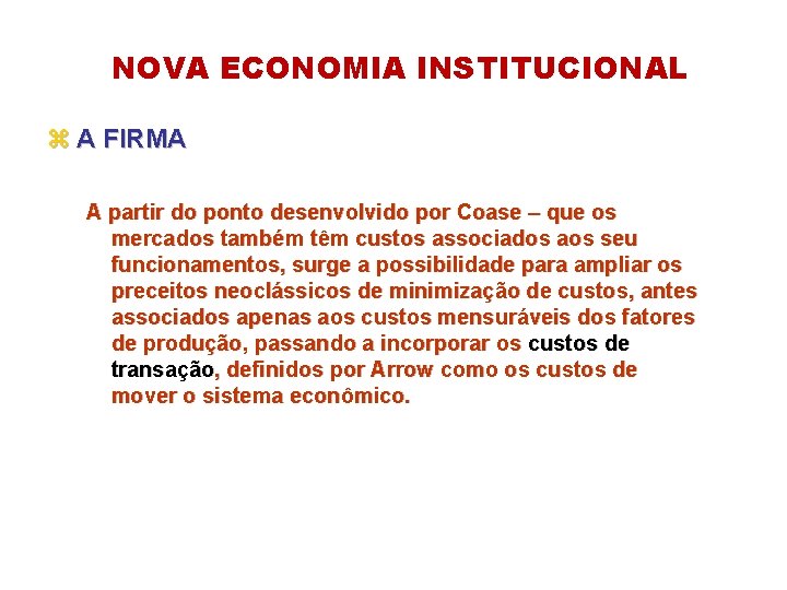NOVA ECONOMIA INSTITUCIONAL z A FIRMA A partir do ponto desenvolvido por Coase –