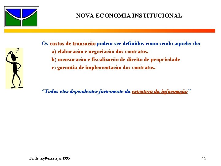 NOVA ECONOMIA INSTITUCIONAL Os custos de transação podem ser definidos como sendo aqueles de: