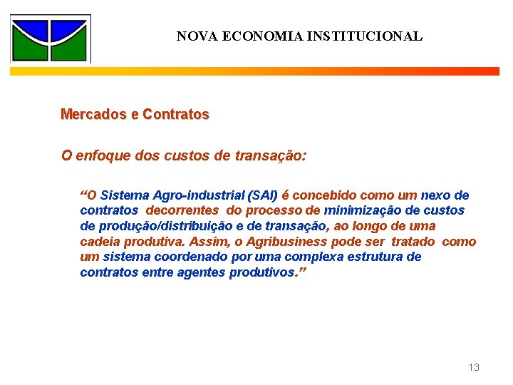 NOVA ECONOMIA INSTITUCIONAL Mercados e Contratos O enfoque dos custos de transação: “O Sistema