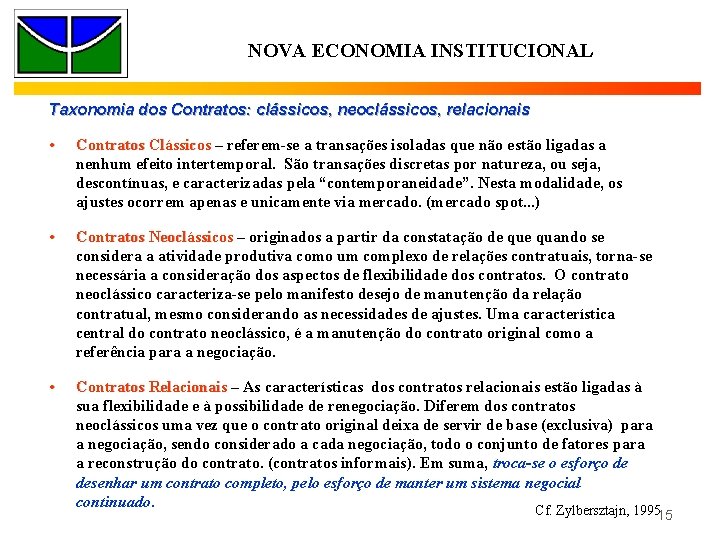 NOVA ECONOMIA INSTITUCIONAL Taxonomia dos Contratos: clássicos, neoclássicos, relacionais • Contratos Clássicos – referem-se