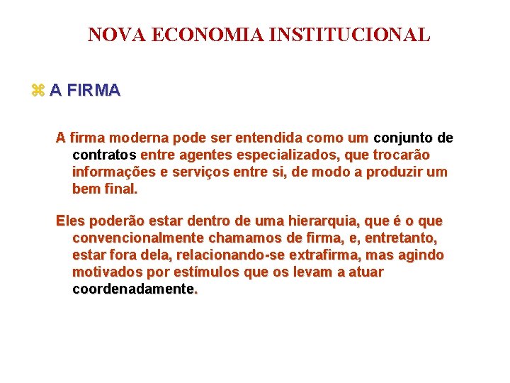 NOVA ECONOMIA INSTITUCIONAL z A FIRMA A firma moderna pode ser entendida como um