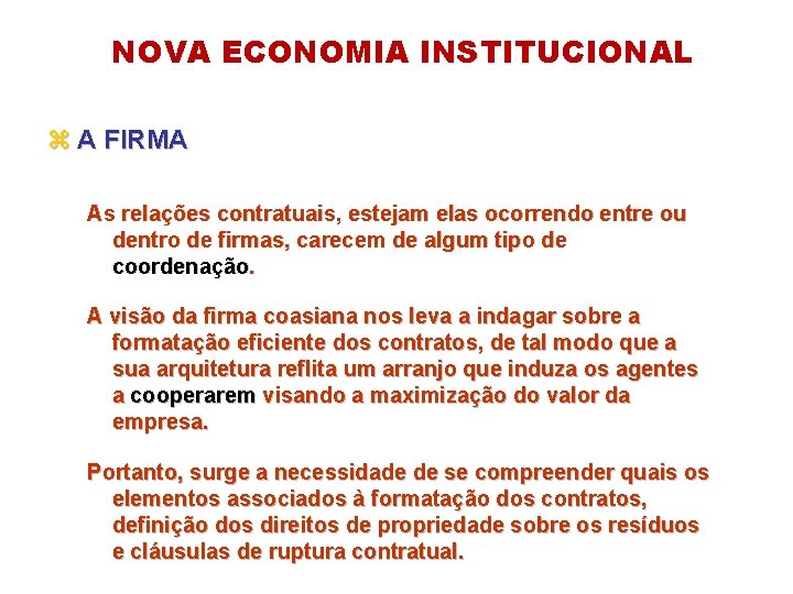 NOVA ECONOMIA INSTITUCIONAL z A FIRMA As relações contratuais, estejam elas ocorrendo entre ou
