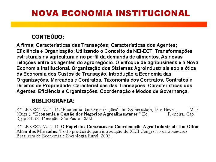 NOVA ECONOMIA INSTITUCIONAL CONTEÚDO: A firma; Características das Transações; Características dos Agentes; Eficiência e