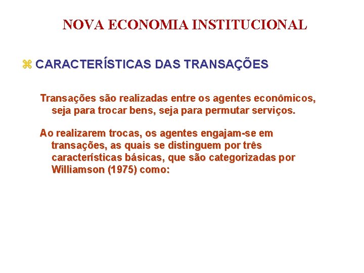 NOVA ECONOMIA INSTITUCIONAL z CARACTERÍSTICAS DAS TRANSAÇÕES Transações são realizadas entre os agentes econômicos,