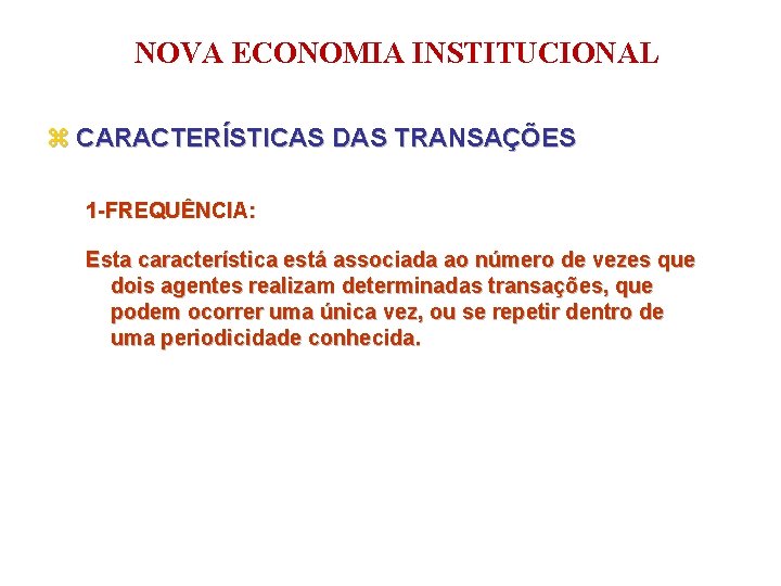 NOVA ECONOMIA INSTITUCIONAL z CARACTERÍSTICAS DAS TRANSAÇÕES 1 -FREQUÊNCIA: Esta característica está associada ao