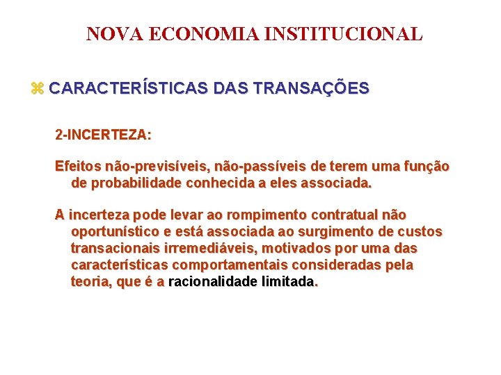 NOVA ECONOMIA INSTITUCIONAL z CARACTERÍSTICAS DAS TRANSAÇÕES 2 -INCERTEZA: Efeitos não-previsíveis, não-passíveis de terem